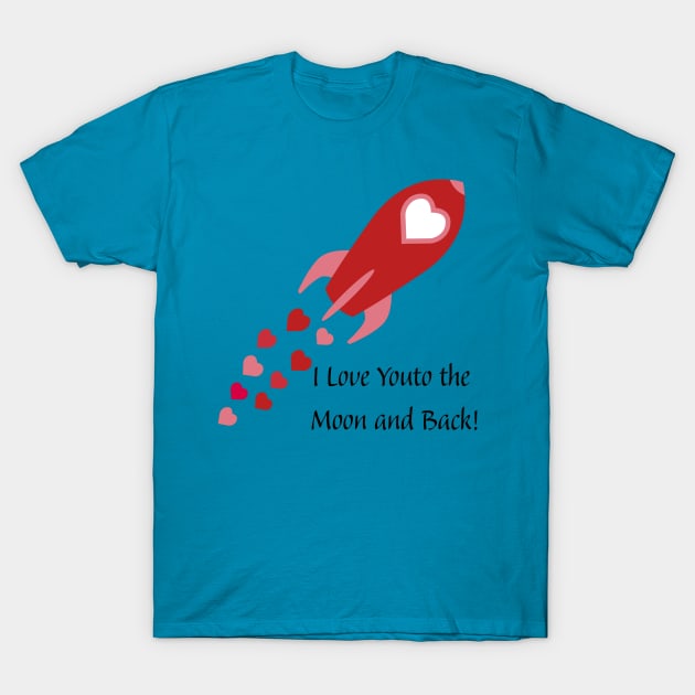 I Love You to the Moon and Back Rocket Ship T-Shirt by Hedgie Designs